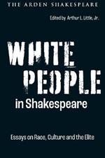 White People in Shakespeare: Essays on Race, Culture and the Elite
