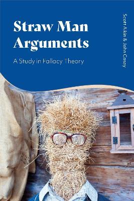Straw Man Arguments: A Study in Fallacy Theory - Scott Aikin,John Casey - cover