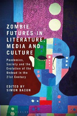 Zombie Futures in Literature, Media and Culture: Pandemics, Society and the Evolution of the Undead in the 21st Century - cover
