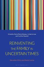Reinventing the Family in Uncertain Times: Education, Policy and Social Justice
