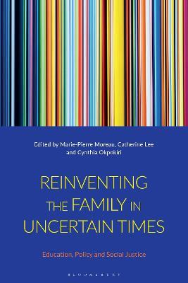Reinventing the Family in Uncertain Times: Education, Policy and Social Justice - cover