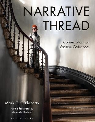 Narrative Thread: Conversations on Fashion Collections - Mark C. O'Flaherty - cover