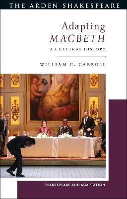 Adapting Macbeth: A Cultural History - William C. Carroll - cover