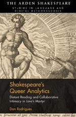 Shakespeare’s Queer Analytics: Distant Reading and Collaborative Intimacy in 'Love’s Martyr'