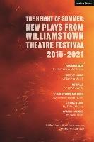 The Height of Summer: New Plays from Williamstown Theatre Festival 2015-2021: Paradise Blue; Cost of Living; Actually; Where Storms Are Born; Selling Kabul; Grand Horizons - Martyna Majok,Anna Ziegler,Sylvia Khoury - cover