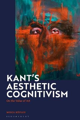 Kant's Aesthetic Cognitivism: On the Value of Art - Mojca Kuplen - cover