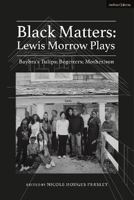 Black Matters: Lewis Morrow Plays: Baybra’s Tulips; Begetters; Motherson - Lewis Morrow - cover