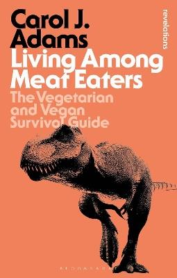 Living Among Meat Eaters: The Vegetarian and Vegan Survival Guide - Carol J. Adams - cover