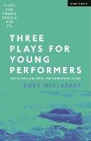 Three Plays for Young Performers: On The Threshing Floor; The Grandfathers; Flood - Rory Mullarkey - cover