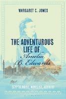 The Adventurous Life of Amelia B. Edwards: Egyptologist, Novelist, Activist