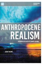 Anthropocene Realism: Fiction in the Age of Climate Change
