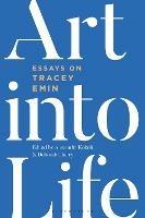 Art into Life: Essays on Tracey Emin - cover