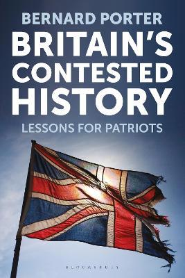 Britain's Contested History: Lessons for Patriots - Bernard Porter - cover