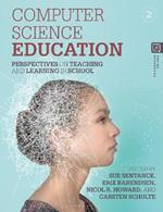 Computer Science Education: Perspectives on Teaching and Learning in School