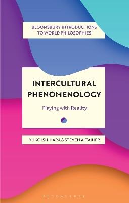 Intercultural Phenomenology: Playing with Reality - Yuko Ishihara,Steven A. Tainer - cover