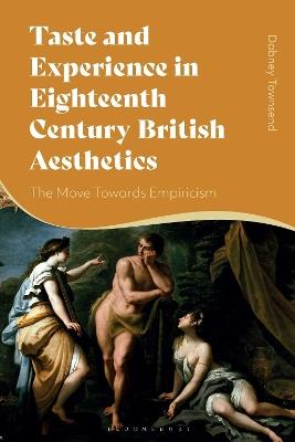 Taste and Experience in Eighteenth-Century British Aesthetics: The Move toward Empiricism - Dabney Townsend - cover