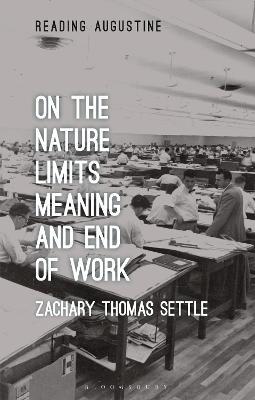 On the Nature, Limits, Meaning, and End of Work - Zachary Thomas Settle - cover