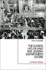 The Kaiser, Hitler and the Jewish Department Store: The Reich's Retailer