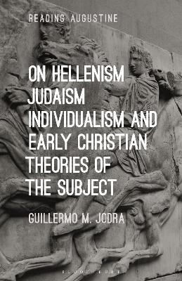 On Hellenism, Judaism, Individualism, and Early Christian Theories of the Subject - Guillermo M. Jodra - cover