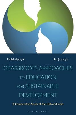 Grassroots Approaches to Education for Sustainable Development: A Comparative Study of the USA and India - Radhika Iyengar,Pooja Iyengar - cover