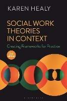 Social Work Theories in Context: Creating Frameworks for Practice
