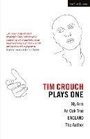 Tim Crouch: Plays One: The Author; England; An Oak Tree; My Arm - Tim Crouch - cover