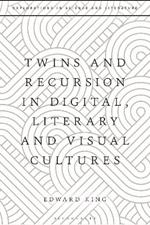 Twins and Recursion in Digital, Literary and Visual Cultures