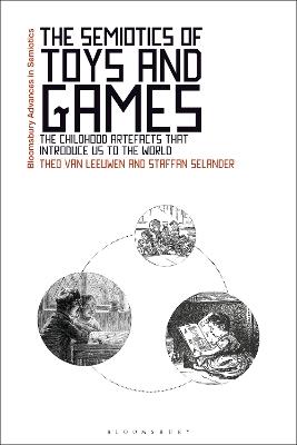 The Semiotics of Toys and Games: The Childhood Artefacts that Introduce Us to the World - Theo van Leeuwen,Staffan Selander - cover