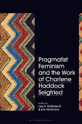 Pragmatist Feminism and the Work of Charlene Haddock Seigfried - cover