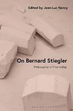 On Bernard Stiegler: Philosopher of Friendship