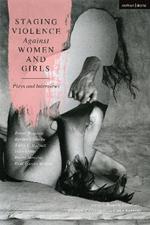 Staging Violence Against Women and Girls: Plays and Interviews
