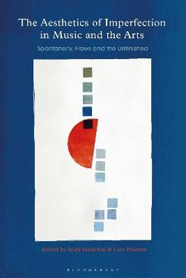The Aesthetics of Imperfection in Music and the Arts: Spontaneity, Flaws and the Unfinished - cover