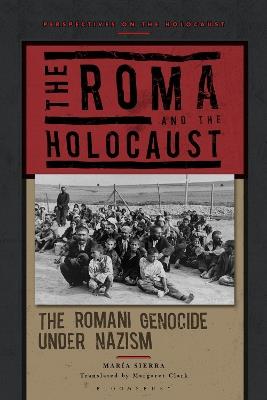 The Roma and the Holocaust: The Romani Genocide under Nazism - María Sierra - cover