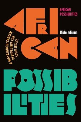 African Possibilities: A Matriarchitarian Perspective for Social Justice - Ifi Amadiume - cover