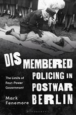 Dismembered Policing in Postwar Berlin: The Limits of Four-Power Government