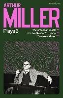 Arthur Miller Plays 3: The American Clock; The Archbishop's Ceiling; Two-Way Mirror - Arthur Miller - cover