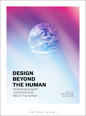 Design Beyond the Human: Transdisciplinary Conversations about the Planet - cover
