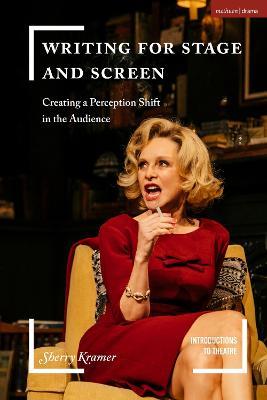 Writing for Stage and Screen: Creating a Perception Shift in the Audience - Sherry Kramer - cover
