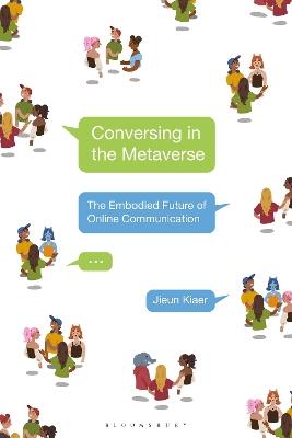 Conversing in the Metaverse: The Embodied Future of Online Communication - Jieun Kiaer - cover