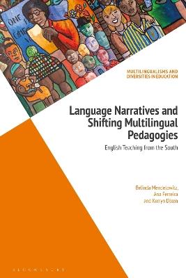 Language Narratives and Shifting Multilingual Pedagogies: English Teaching from the South - Belinda Mendelowitz,Ana Ferreira,Kerryn Dixon - cover