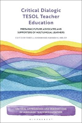 Critical Dialogic TESOL Teacher Education: Preparing Future Advocates and Supporters of Multilingual Learners - cover