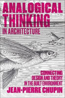 Analogical Thinking in Architecture: Connecting Design and Theory in the Built Environment - Jean-Pierre Chupin - cover