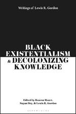 Black Existentialism and Decolonizing Knowledge: Writings of Lewis R. Gordon
