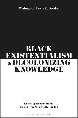 Black Existentialism and Decolonizing Knowledge: Writings of Lewis R. Gordon - Lewis R. Gordon - cover