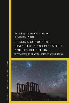 Sublime Cosmos in Graeco-Roman Literature and Its Reception: Intersections of Myth, Science and History - cover