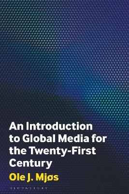 An Introduction to Global Media for the Twenty-First Century - Ole J. Mjos - cover