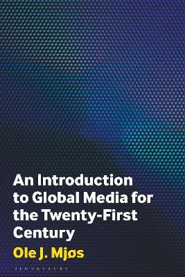 An Introduction to Global Media for the Twenty-First Century - Ole J. Mjøs - cover
