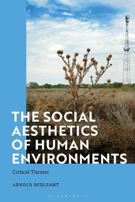The Social Aesthetics of Human Environments: Critical Themes - Arnold Berleant - cover