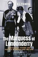 The Marquess of Londonderry: Aristocracy, Power and Politics in Britain and Ireland, Revised Edition - N.C. Fleming - cover
