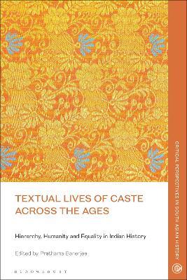 Textual Lives of Caste Across the Ages: Hierarchy, Humanity and Equality in Indian History - cover